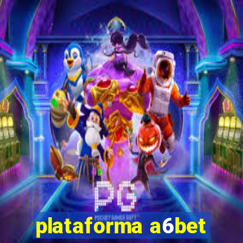 plataforma a6bet